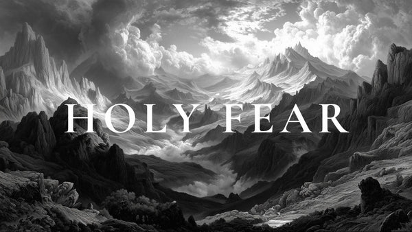 The Fear of the Lord: What&nbsp;It&nbsp;Really&nbsp;Means